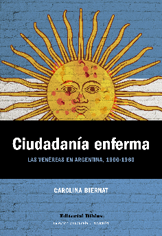 Carolina Biernat, "Ciudadanía enferma las venéreas en argentina 1900-1960" (2024)