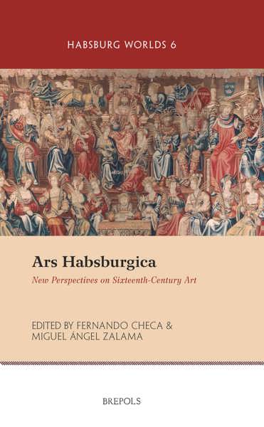 Miguel Ángel Zalama y Fernando Checa (eds.) "Ars Habsburgica: New Perspectives on Sixteenth-Century European Art"