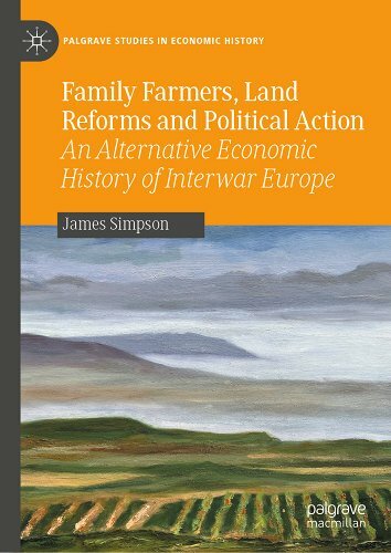 James Simpson, "Family Farmers, Land Reforms and Political Action: An Alternative Economic History of Interwar Europe"