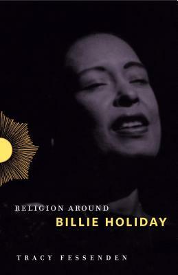 Tracy Fessenden, “Religion Around Billie Holiday” (Pennsylvania State UP, 2018)