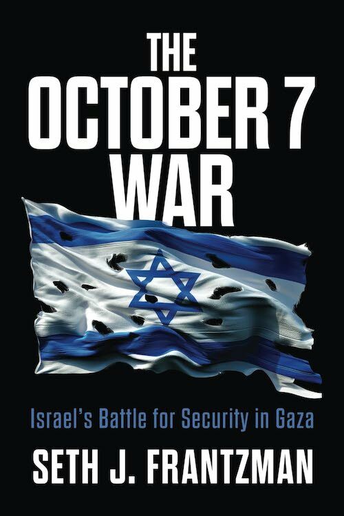 Seth J. Frantzman, "The October 7 War: Israel's Battle for Security in Gaza" (Wicked Son, 2024)