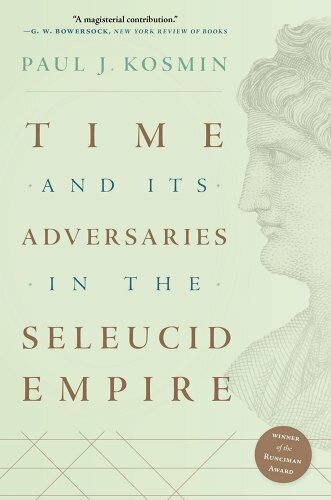 Paul J. Kosmin, "Time and Its Adversaries in the Seleucid Empire" (Harvard UP, 2018)