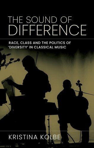 Kristina Kolbe, "The Sound of Difference: Race, Class and the Politics of 'Diversity' in Classical Music" (Manchester UP, 2024)