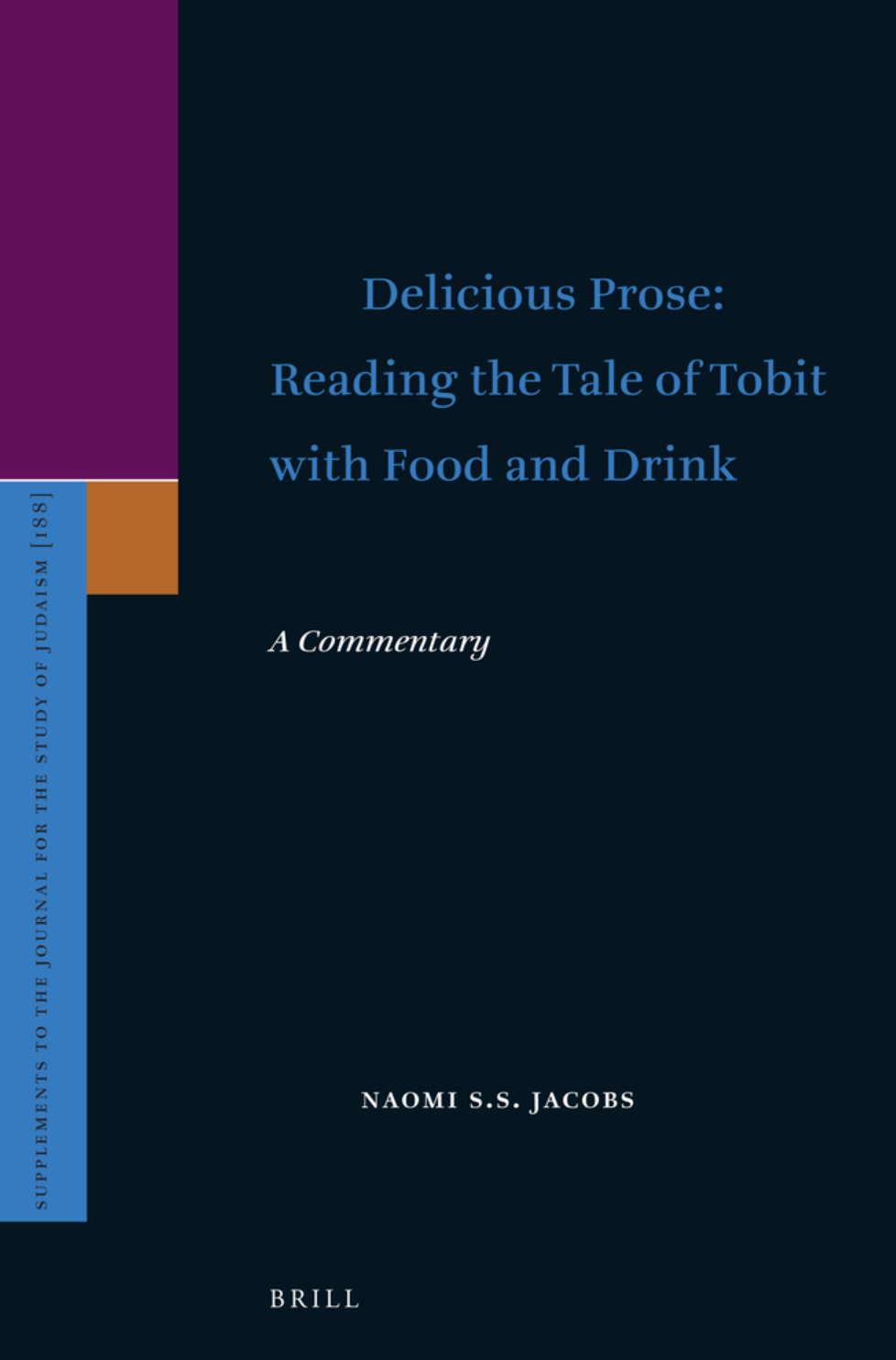Naomi S. S. Jacobs, "Delicious Prose: Reading the Tale of Tobit with Food and Drink: A Commentary" (Brill, 2018)