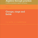 Download Algebra Through Practice Book 3 Groups Rings and Fields pdf