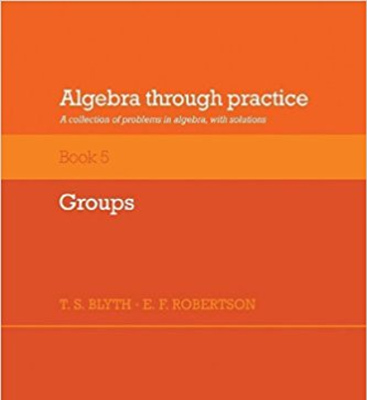 Download Algebra Through Practice Book 5 Groups by T S Blyth E F Robertson pdf-free