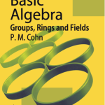 Download Basic Algebra Groups Rings and Fields by P M Cohn pdf free